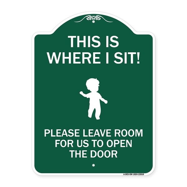 This Is Where I Sit! Please Leave Room for Us to Open Door Alum Sign, 18" x 24", GW-1824-22810